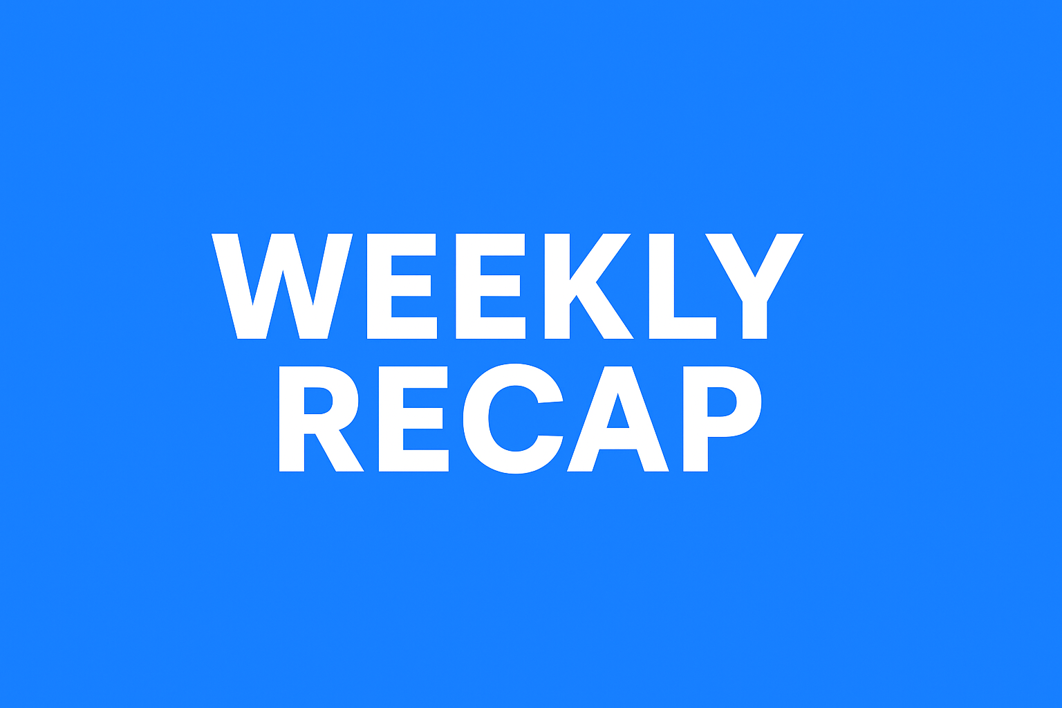 Weekly Recap